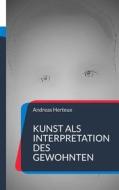 Ebook Kunst als Interpretation des Gewohnten di Andreas Herteux edito da Erich von Werner Verlag