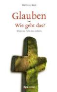 Ebook Glauben - Wie geht das? di Matthias Beck edito da Styria Verlag