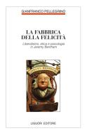 Ebook La fabbrica della felicità di Gianfranco Pellegrino edito da Liguori Editore