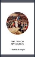 Ebook The French Revolution di Thomas Carlyle edito da Blackmore Dennett