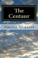 Ebook The Centaur di Algernon Blackwood edito da anamsaleem