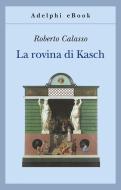 Ebook La rovina di Kasch di Roberto Calasso edito da Adelphi