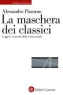Ebook La Maschera dei classici di Alessandro Pizzorno, Gian Primo Cella edito da Editori Laterza