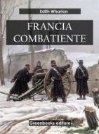 Ebook Francia combatiente di Edith Wharton edito da Greenbooks Editore