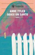 Ebook Quasi un santo di Anne Tyler edito da Guanda