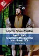 Ebook Annali d&apos;Italia dal principio dell&apos;era volgare sino all&apos;anno 1750 - volume sesto di Lodovico Antonio Muratori edito da E-text