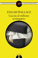 Ebook Caccia al milione scomparso di Edgar Wallace edito da Newton Compton Editori