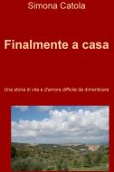 Ebook Finalmente a casa di Catola Simona edito da ilmiolibro self publishing