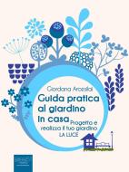 Ebook Guida pratica al giardino in casa di Giordana Arcesilai edito da Area51 Publishing