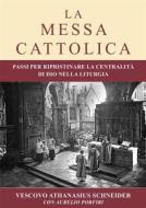 Ebook La Messa Cattolica di Aurelio Porfiri, Athanasius Schneider edito da Chorabooks
