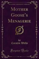 Ebook Mother Goose’s Menagerie di Carolyn Wells edito da Forgotten Books