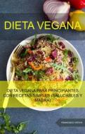 Ebook Dieta Vegana: Dieta Vegana Para Principiantes Con Recetas Simples (Saludables Y Magra) di Francisco Yatsyk edito da Francisco Yatsyk