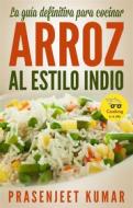 Ebook La Guía Definitiva Para Cocinar Arroz Al Estilo Indio di Prasenjeet Kumar edito da Prasenjeet Kumar