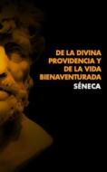 Ebook De la Divina Providencia y De La Vida Bienaventurada di Séneca edito da Alicia Editions