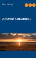 Ebook Die Straße nach Atlantis di Silvia Söhring edito da Books on Demand
