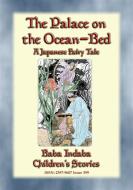 Ebook THE PALACE ON THE OCEAN-BED - A Japanese Fairy Tale di Anon E. Mouse edito da Abela Publishing