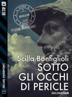 Ebook Sotto gli occhi di Pericle di Scilla Bonfiglioli edito da Delos Digital