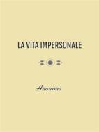 Ebook La Vita Impersonale di Anonimo edito da Andrea Degli Angeli