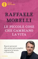 Ebook Le piccole cose che cambiano la vita di Morelli Raffaele edito da Mondadori