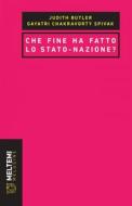 Ebook Che fine ha fatto lo stato-nazione? di Judith Butler, Gayatri Chakravorty Spivak edito da Meltemi