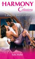Ebook Caliente Barcellona di Kate Walker edito da HarperCollins Italia