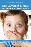 Ebook Dire la verità ai figli dall'infanzia all'adolescenza di Magda Maddalena Marconi edito da Editoriale Programma