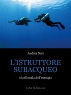 Ebook L’istruttore subacqueo e la filosofia dell’esempio di Andrea Neri edito da Libò Edizioni