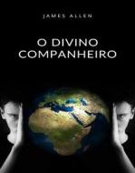 Ebook O Divino Companheiro  (traduzido) di James Allen edito da Anna Ruggieri