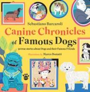 Ebook Canine Chronicles of Famous Dogs di Sebastiano Barcaroli, Marco Bonatti edito da Burno