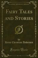 Ebook Fairy Tales and Stories di Hans Christian Andersen edito da Forgotten Books