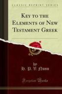Ebook Key to the Elements of New Testament Greek di H. P. V. Nunn edito da Forgotten Books