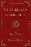 Ebook Stories and Interludes di Barry Pain edito da Forgotten Books