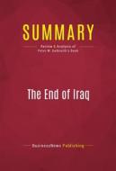 Ebook Summary: The End of Iraq di BusinessNews Publishing edito da Political Book Summaries