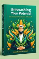 Ebook Unleashing Your Potential: Becoming the Best Version of Yourself di Imam Hasan Al-Amin, Muhammad Aminul Islam, Mahamudul Hasan, Md. Al-Amin, MD. Shariful Islam, Riaz Sk, Islam Shariful MD., Rabby Zidan M. edito da BookRix