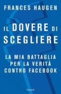 Ebook Il dovere di scegliere di Frances Haugen edito da Garzanti
