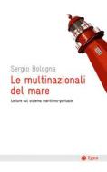 Ebook Le multinazionali del mare di Sergio Bologna edito da Egea