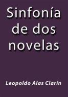 Ebook Sinfonía de dos novelas di Leopoldo Alas Clarín edito da Leopoldo Alas Clarín