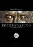Ebook De Bello Parthico di Maurizio Donte edito da Edizioni R
