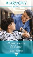 Ebook Il figlio segreto del dottore di Alison Roberts edito da HaperCollins Italia