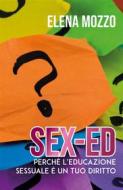 Ebook SEX-ED Perché l'educazione sessuale è un tuo diritto di Elena Mozzo edito da Youcanprint