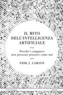 Ebook Il mito dell'intelligenza artificiale di Erik J. Larson edito da Franco Angeli Edizioni