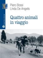 Ebook Quattro animali in viaggio di Piero Bossi, Linda De Angelis edito da Mauro Pagliai