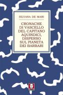 Ebook Cronache di vascello del capitano Aquindici, disperso sul pianeta dei barbari di Silvana De Mari edito da Lindau