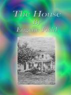 Ebook The House di Eugene Field edito da Publisher s11838