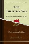 Ebook The Christian Way di Washington Gladden edito da Forgotten Books