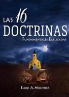 Ebook Las 16 doctrinas fundamentales explicadas di Eliud A Montoya edito da PALABRA PURA