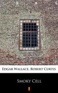 Ebook Smoky Cell di Edgar Wallace, Robert Curtis edito da Ktoczyta.pl