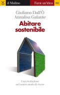 Ebook Abitare sostenibile di Giuliano Dall'Ò, Annalisa Galante edito da Società editrice il Mulino, Spa