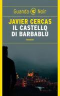 Ebook Il castello di Barbablù di Javier Cercas edito da Guanda