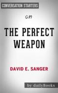 Ebook The Perfect Weapon: War, Sabotage, and Fear in the Cyber Age by David E. Sanger | Conversation Starters di dailyBooks edito da Daily Books